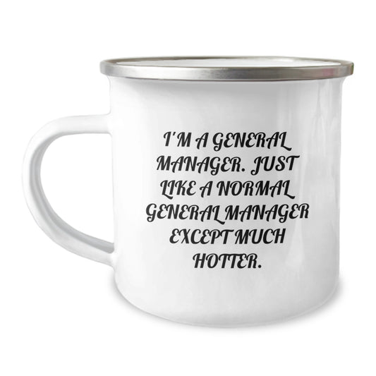 Funny General Manager Gifts from Son for Mother's Day Unique Camping Mugs for General Managers Just Like A Normal General Manager Except Much Hotter - Image 1