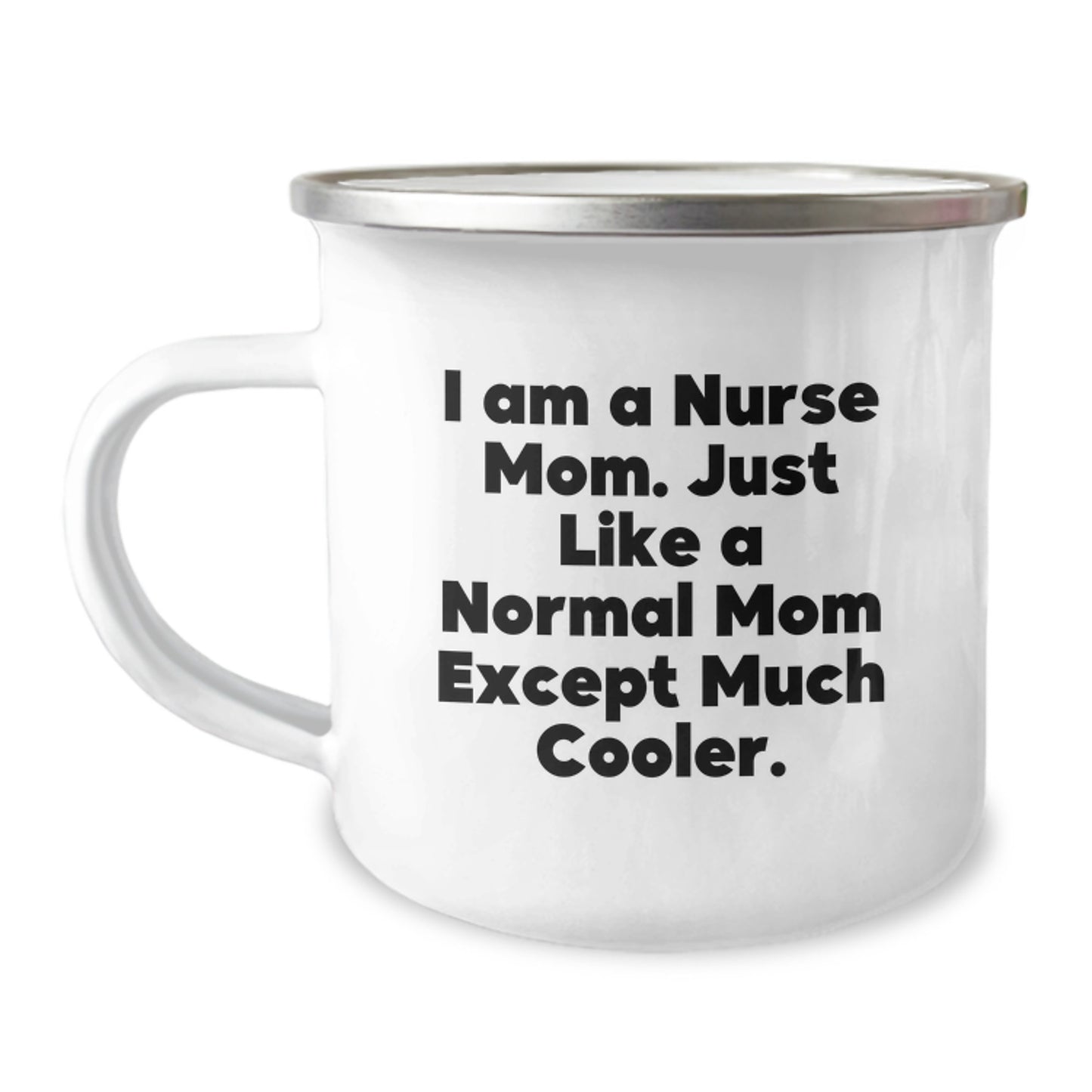 Funny Nurse Mom Camping Mug - Unique Gifts from Men to Women for Valentine's - 'I Am A Nurse Mom. Just Like A Normal Mom Except Much Cooler.' - Image 1