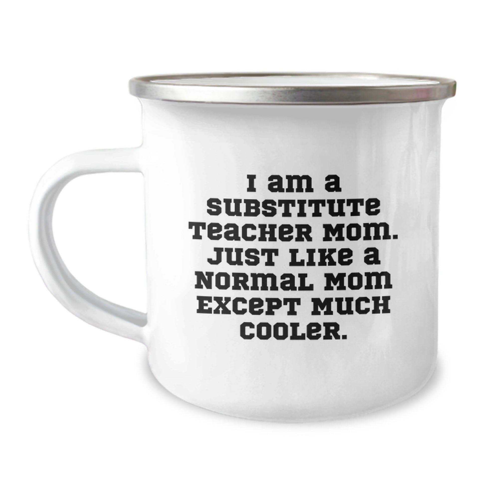 Funny Substitute Teacher Gifts from Mom - I Am A Substitute Teacher Mom Except Much Cooler Birthday Unique Gifts Camping Mug for Substitute Teacher Mom - Image 1