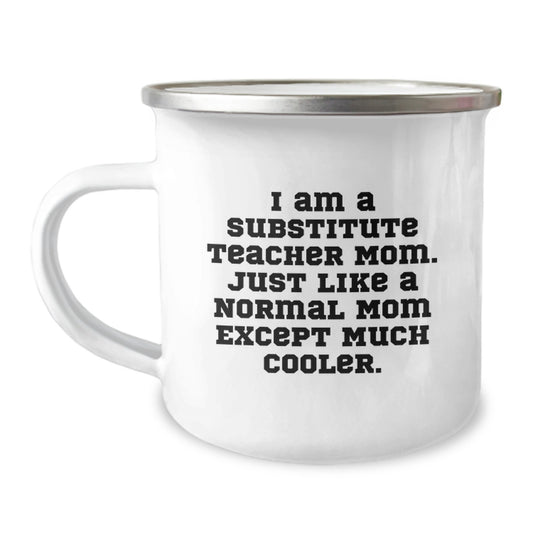 Funny Substitute Teacher Gifts from Mom - I Am A Substitute Teacher Mom Except Much Cooler Birthday Unique Gifts Camping Mug for Substitute Teacher Mom - Image 1