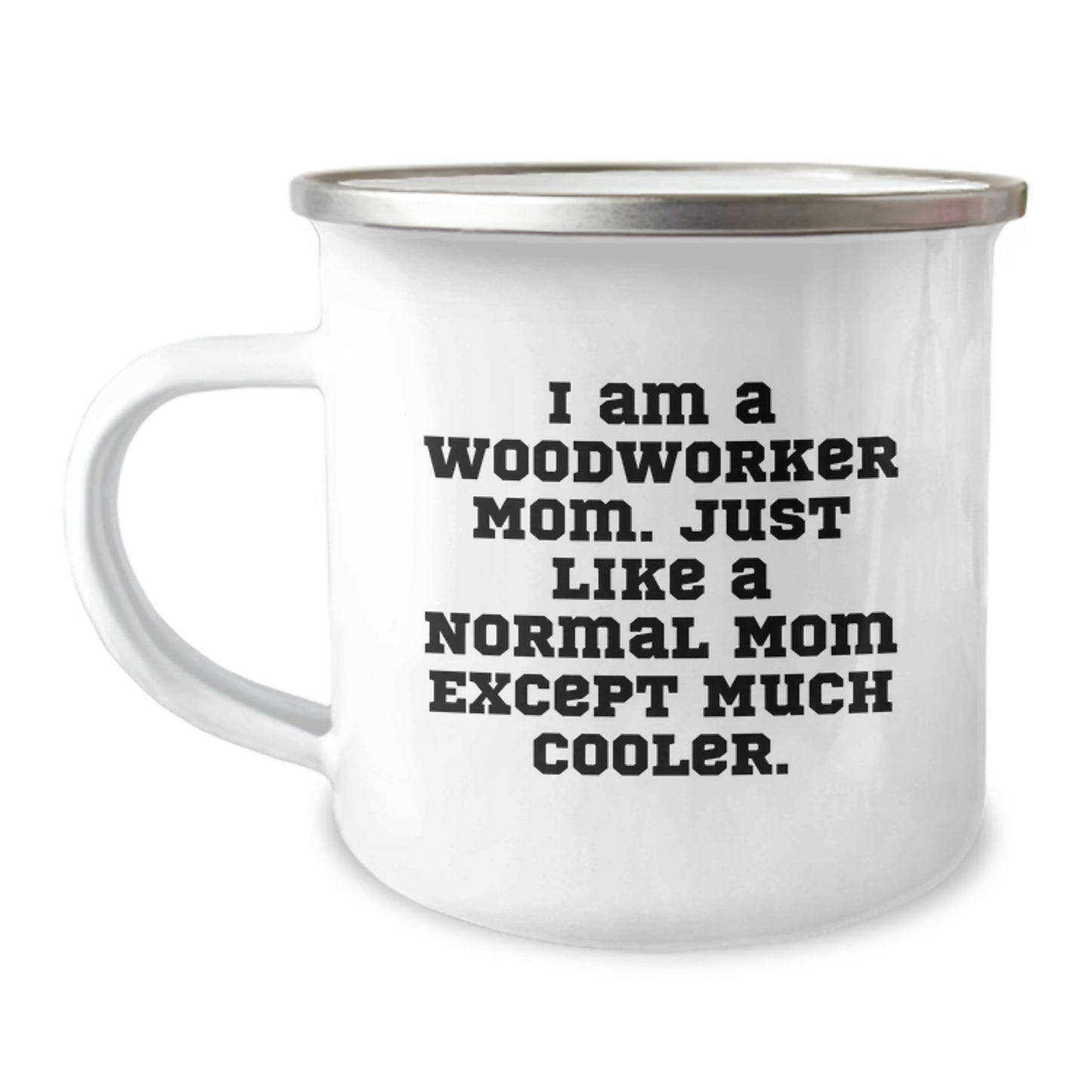 Funny Woodworker Gifts, Valentine's Unique Gifts for Woodworker Friends, Woodworker Camping Mug - 'I Am A Woodworker Mom. Just Like A Normal Mom Except Much Cooler.' - Image 1