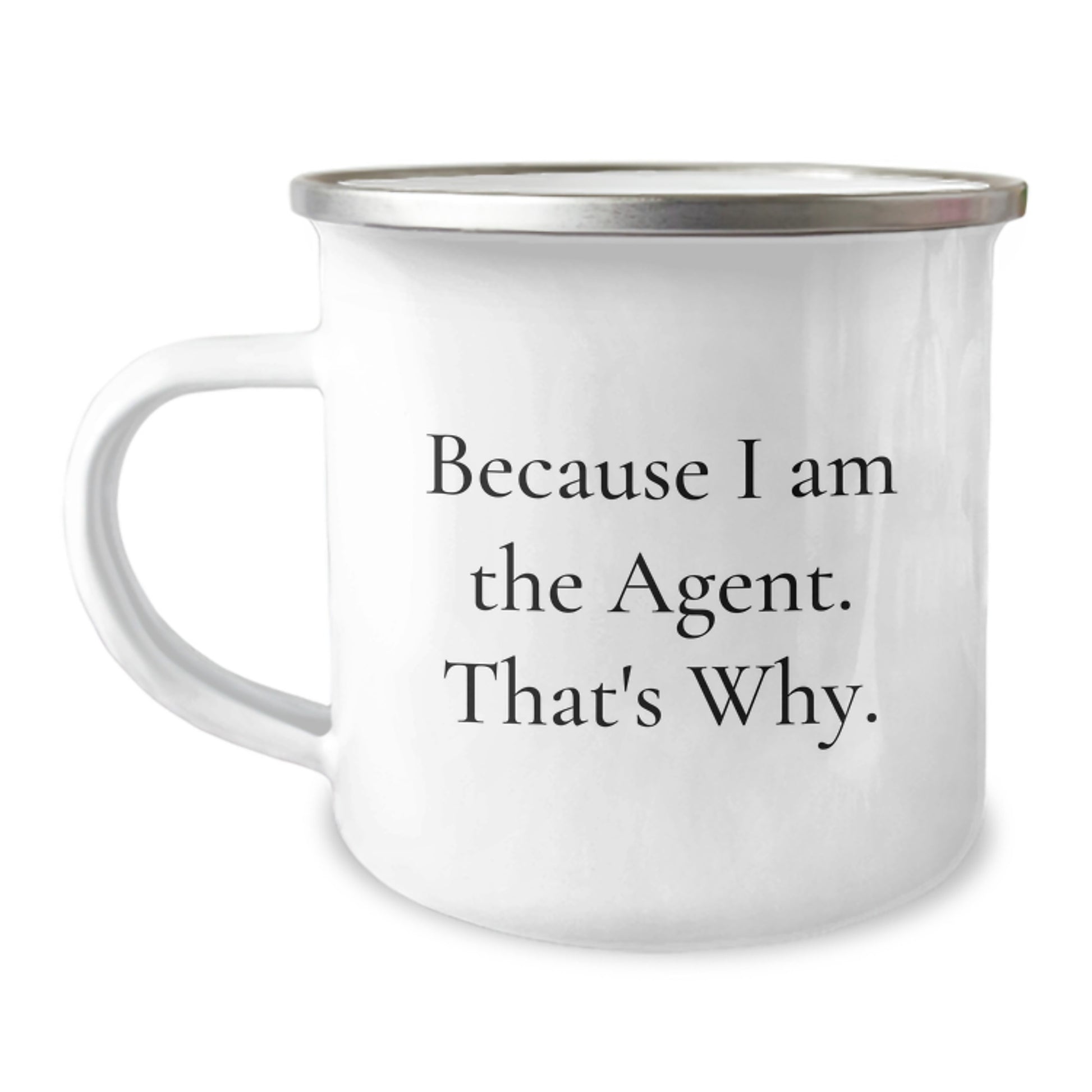 Funny Agent Camping Mug, 'Because I Am The Agent. That's Why.' Agent Gifts for Men, Women, Coworkers, Valentine's Unique Gifts - Image 1