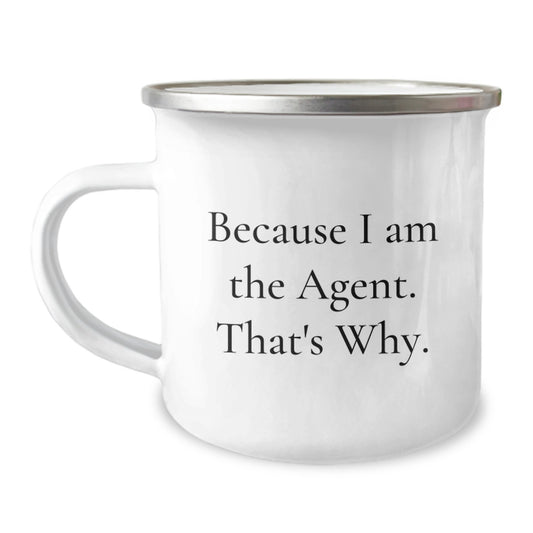 Funny Agent Camping Mug, 'Because I Am The Agent. That's Why.' Agent Gifts for Men, Women, Coworkers, Valentine's Unique Gifts - Image 1