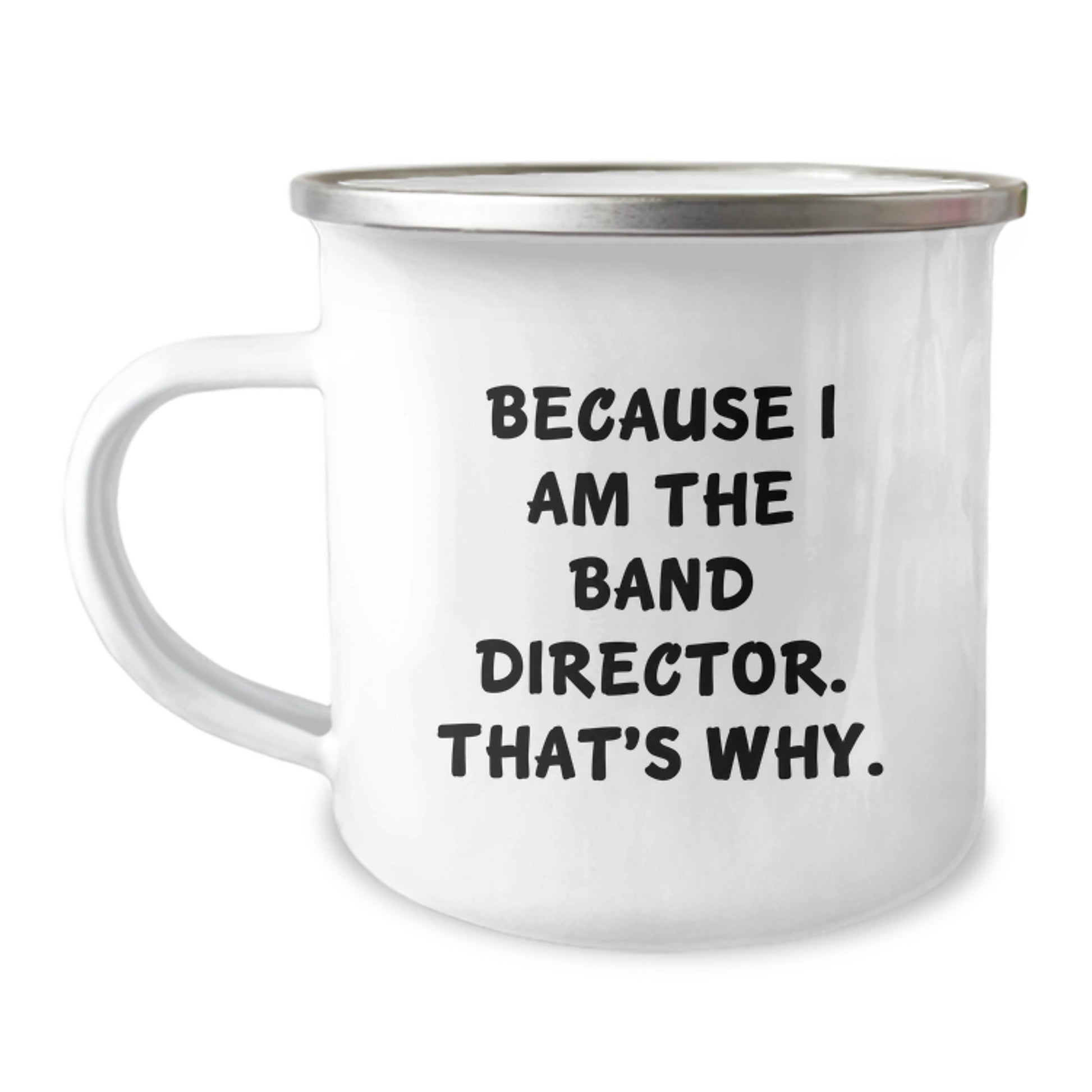 Fun Band Director Gifts from Men for Friends and Family - Camping Mug Because I Am The Band Director That's Why - Image 1