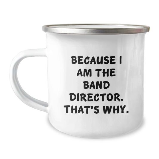 Fun Band Director Gifts from Men for Friends and Family - Camping Mug Because I Am The Band Director That's Why - Image 1