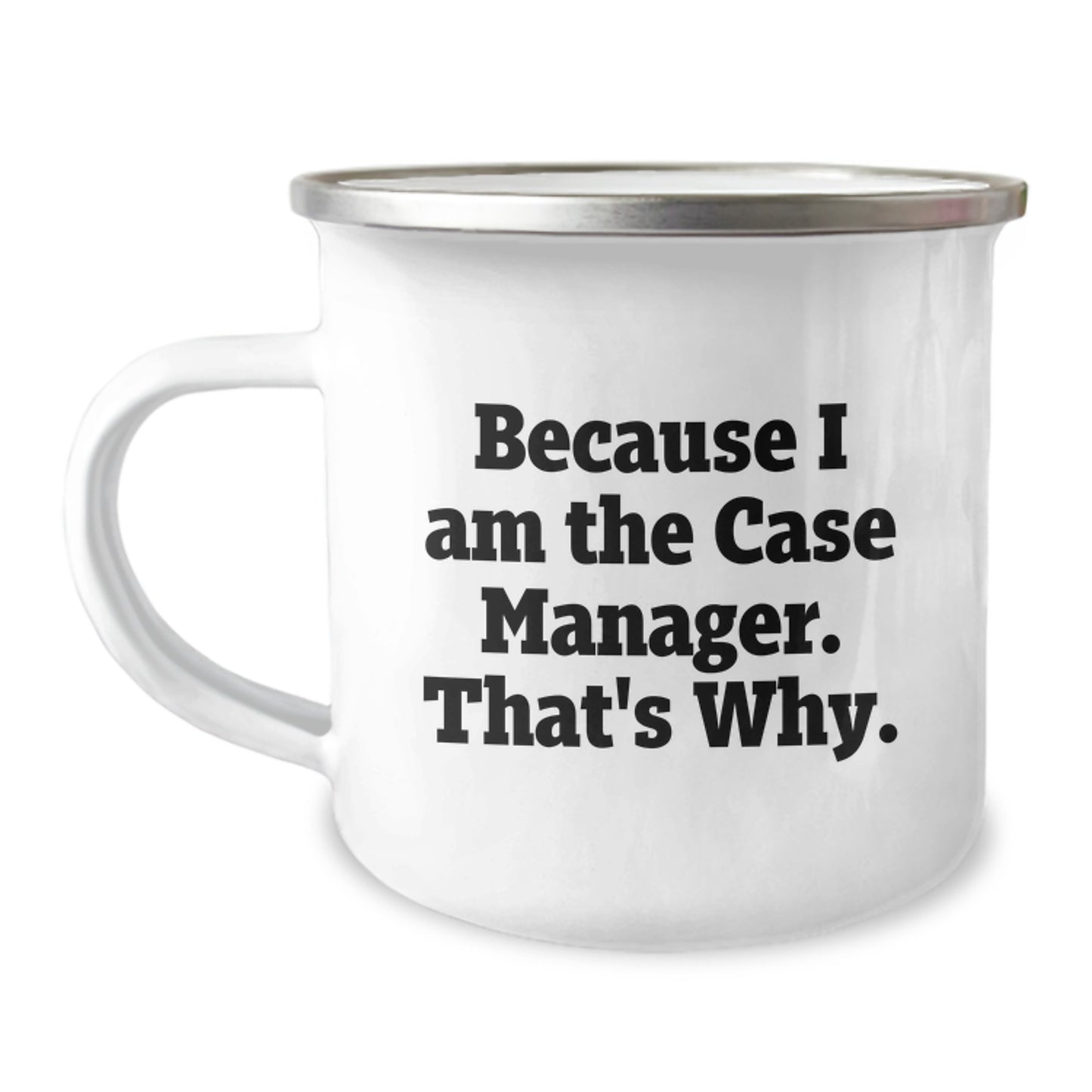 Funny Case Manager Birthday Unique Gifts from Friends for Case Manager - Because I Am The Case Manager That's Why Enamel Camping Mug - Image 1