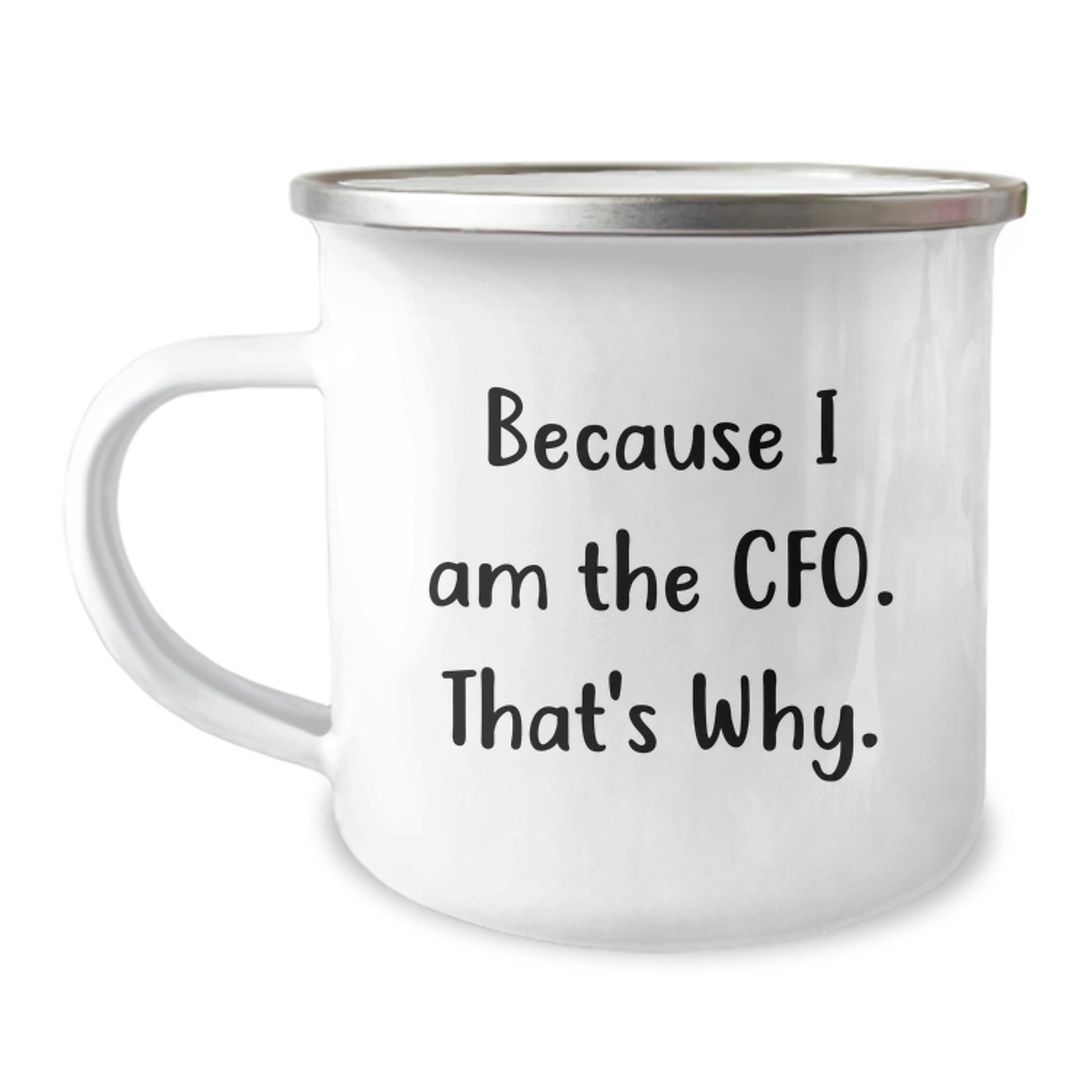 Funny CFO Gifts for Him or Her - Valentine's Unique CFO Camping Mug with Because I Am The Cfo. That's Why. Quote - Gifts from Men to Women or Friends - Perfect for CFOs and Outdoor Enthusiasts - Image 1