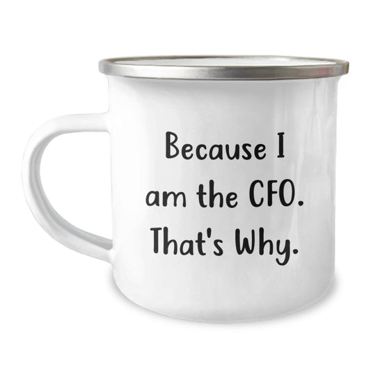 Funny CFO Gifts for Him or Her - Valentine's Unique CFO Camping Mug with Because I Am The Cfo. That's Why. Quote - Gifts from Men to Women or Friends - Perfect for CFOs and Outdoor Enthusiasts - Image 1