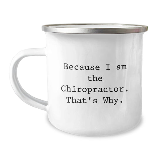 Funny Chiropractor Gifts for Birthday Unique Camping Mug Because I Am The Chiropractor. That's Why. Gifts from Friends - Image 1