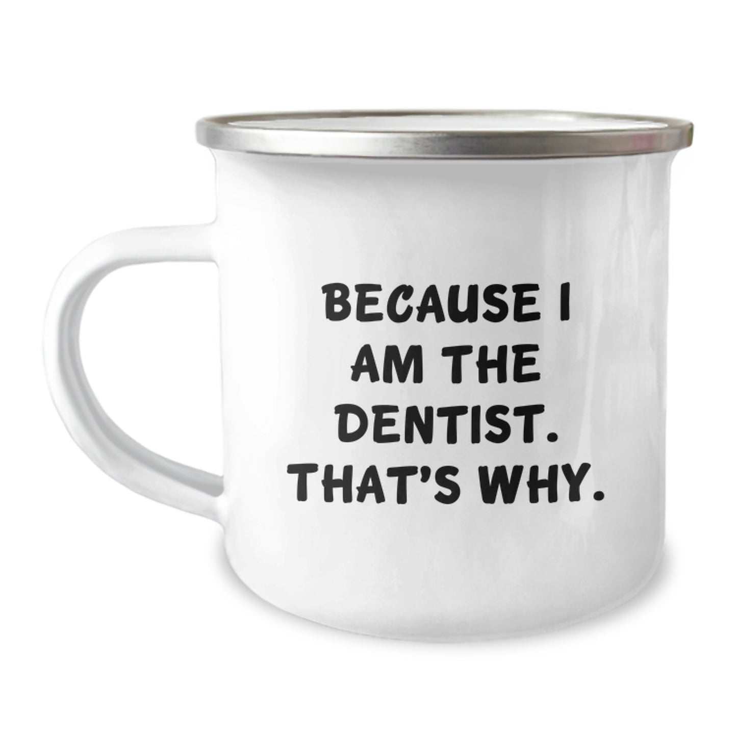Funny Dentist Gifts for Men - Because I Am The Dentist. That's Why. Camping Mug - Birthday Unique Gifts from Family - Image 1