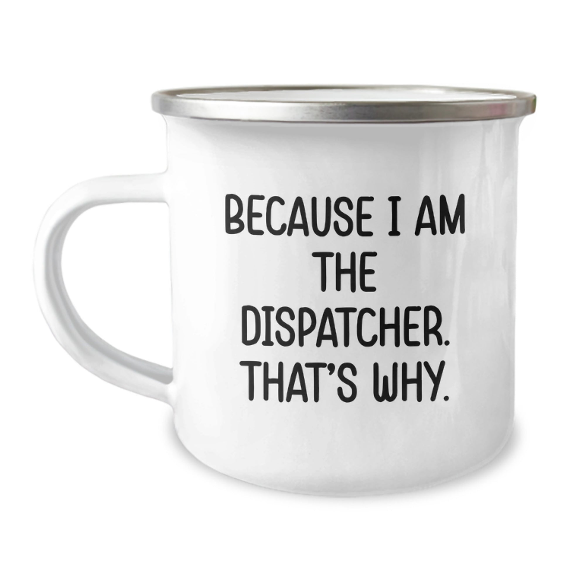Dispatcher Gifts for Men, Funny Camping Mug Because I Am The Dispatcher, That's Why. Birthday Unique Gifts - Image 1