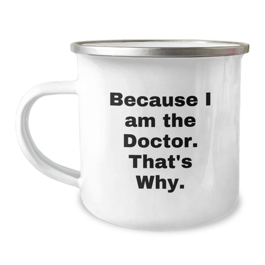 Funny Doctor Gifts for Men Christmas Camping Mugs Because I Am The Doctor. That's Why. Gifts from Family - Image 1