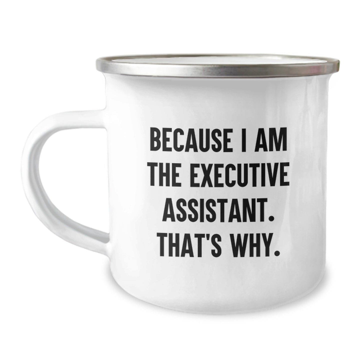Funny Executive Assistant Gifts for Birthday - Camping Mug Because I Am The Executive Assistant That's Why - Gifts from Friends to Executive Assistant - Image 1