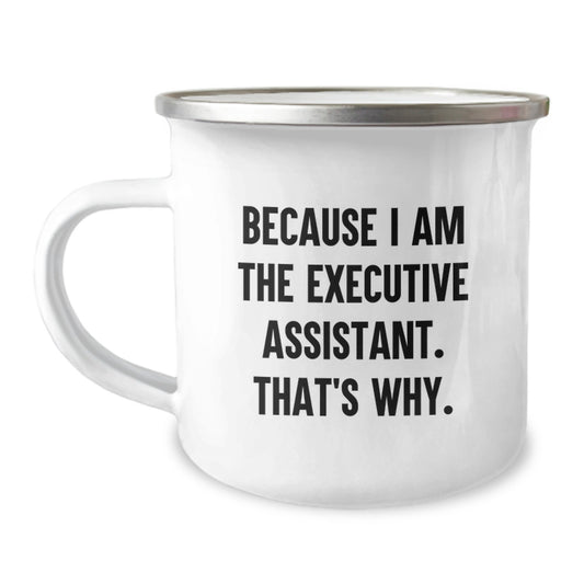 Funny Executive Assistant Gifts for Birthday - Camping Mug Because I Am The Executive Assistant That's Why - Gifts from Friends to Executive Assistant - Image 1