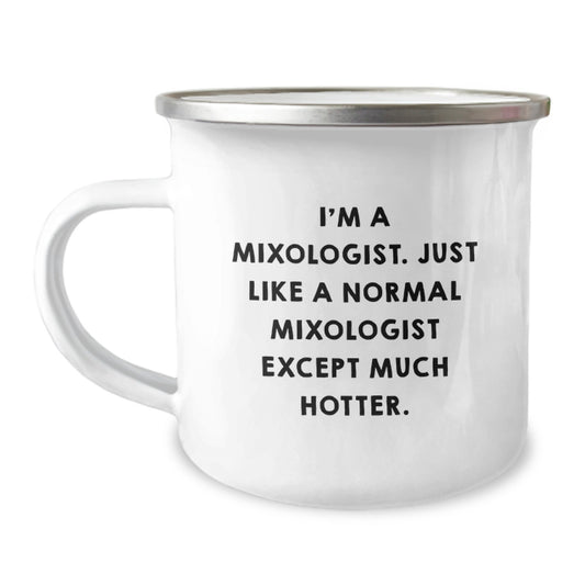 Funny Mixologist Gifts, Unique Camping Mug for Dad, Perfect for Father's Day - 'I'm A Mixologist. Just Like A Normal Mixologist Except Much Hotter.' - Image 1