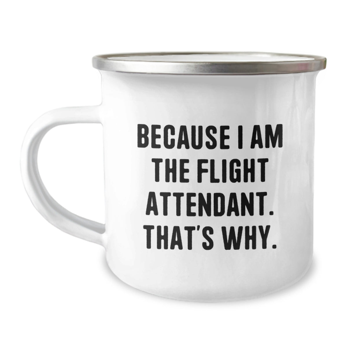 Funny Flight Attendant Gifts from Friends to Family - Because I Am The Flight Attendant. That's Why. Birthday Unique Mug - 12 oz Stainless Steel Camping Mug - Image 1