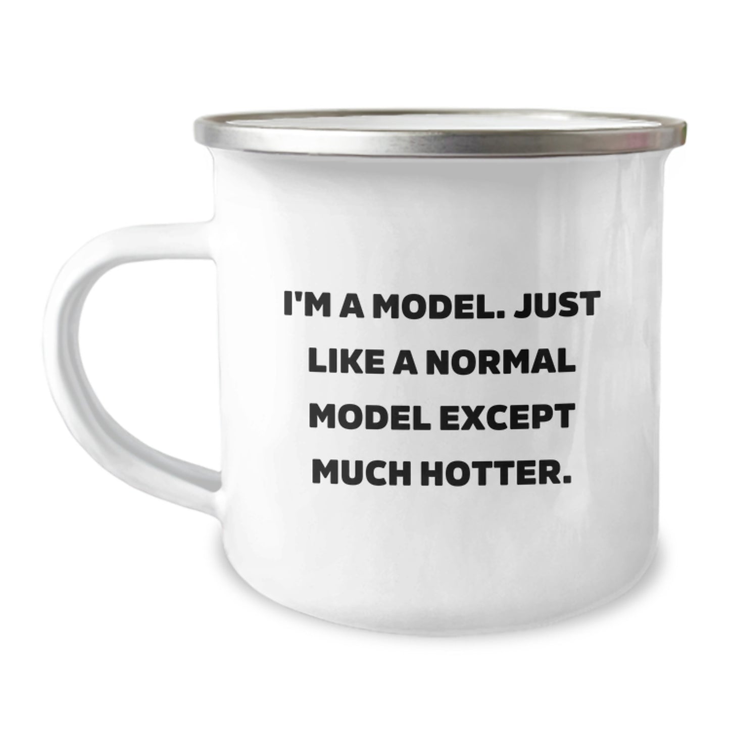 Funny Model Gifts - I'm A Model. Just Like A Normal Model Except Much Hotter. Unique Father's Day Unique Gifts for Men Camping Mug - Image 1