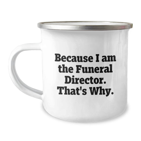 Funny Funeral Director Gifts for Men - Because I Am The Funeral Director. That's Why. - Birthday Unique Gifts from Friends - Image 1