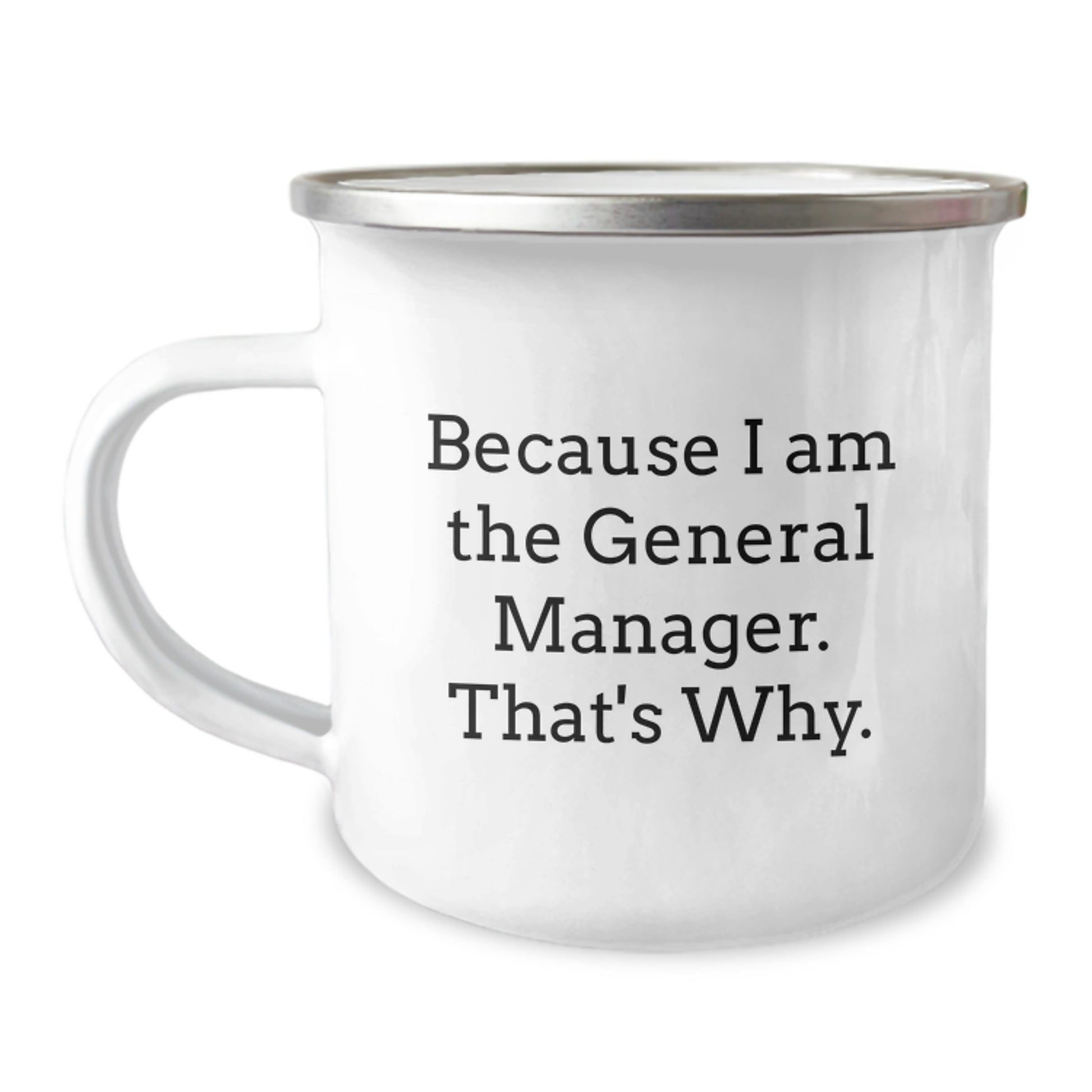 Funny General Manager Gifts for Men, Camping Mug because 'I Am The General Manager. That's Why.' - Image 1