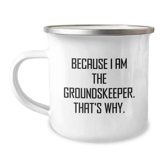 Funny groundskeeper Birthday Unique Gifts from Friends for groundskeeper Camping Mug Because I Am The groundskeeper That's Why. - Image 1