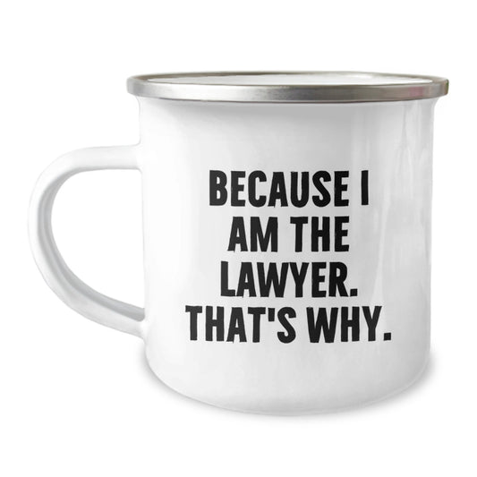 Funny Lawyer Gifts, Unique Birthday Unique Gifts for Lawyer Friends and Coworkers, Because I Am The Lawyer. That's Why. - Lawyer Camping Mug 12 oz Stainless Steel - Image 1