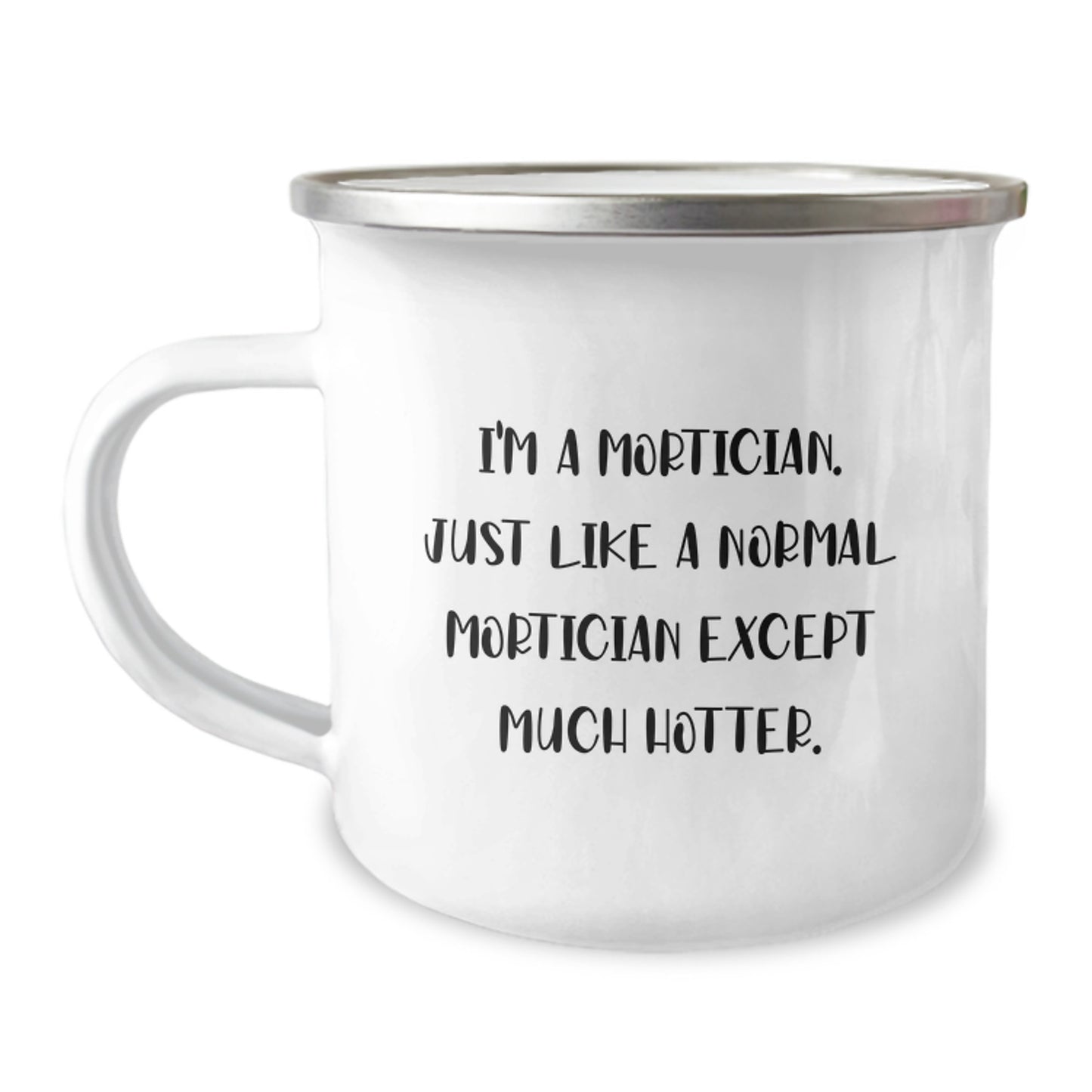 Funny Mortician Gifts for Him - I'm A Mortician Except Much Hotter Camping Mug, Unique Father's Day Unique Gifts from Family - Image 1