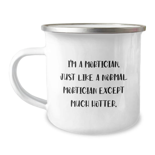 Funny Mortician Gifts for Him - I'm A Mortician Except Much Hotter Camping Mug, Unique Father's Day Unique Gifts from Family - Image 1