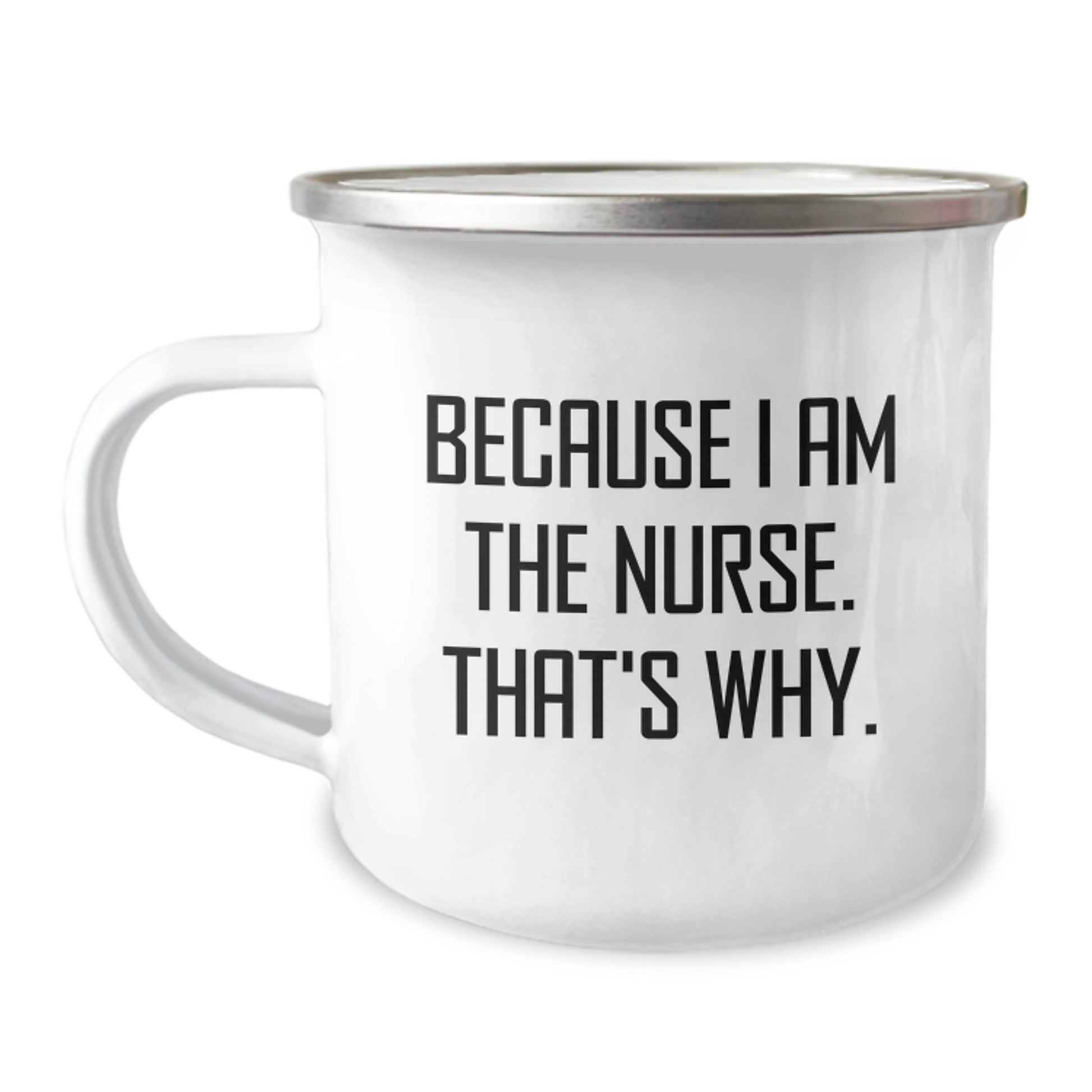 Funny Nurse Gifts from Men for Nurse on Birthday Unique Camping Mug Because I Am The Nurse That's Why. - Image 1