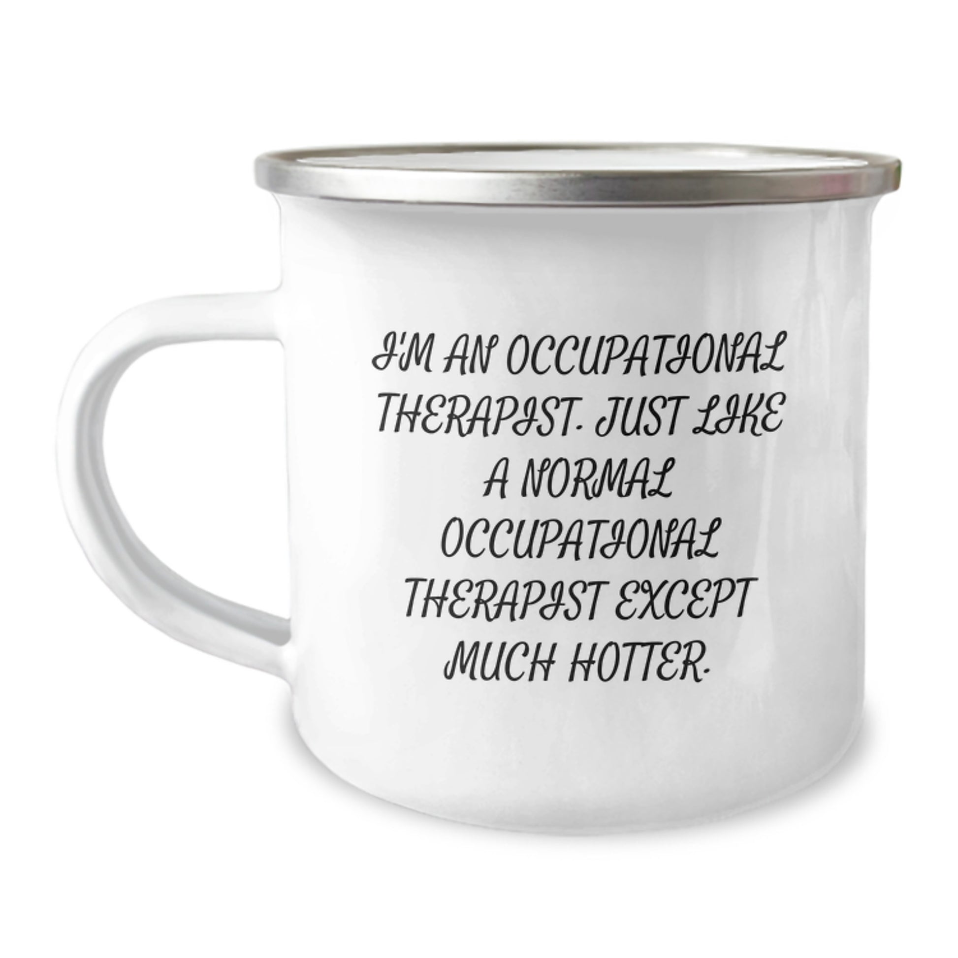 Funny Occupational Therapist Gifts from Friends for Dad's Special Day - Camping Mug, I'm An Occupational Therapist. Just Like A Normal Occupational Therapist Except Much Hotter. - Image 1