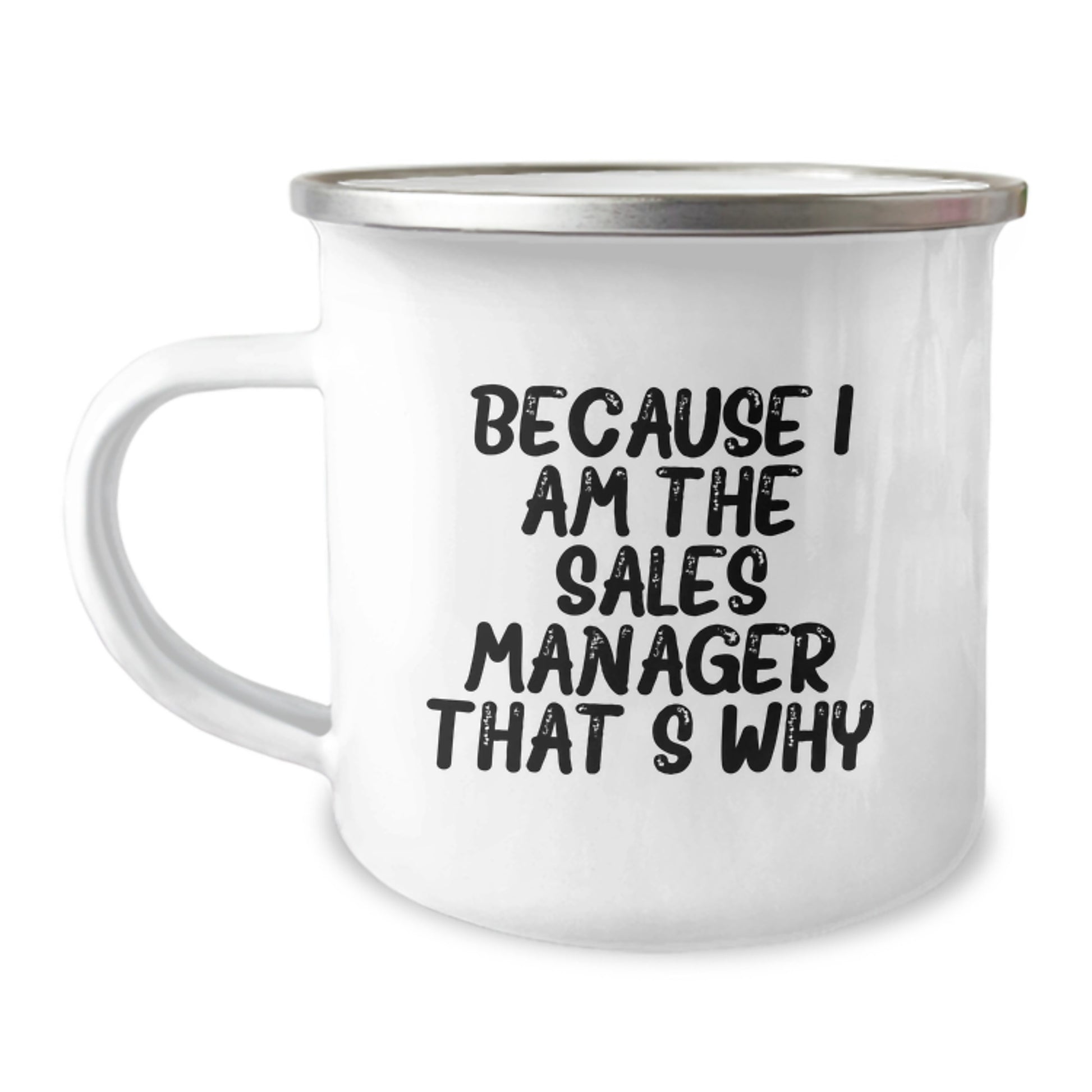 Funny Sales Manager Camping Mug Gifts from Family to Friends - Because I Am The Sales Manager. That's Why. Birthday Unique Gifts for Sales Manager Men - Image 1
