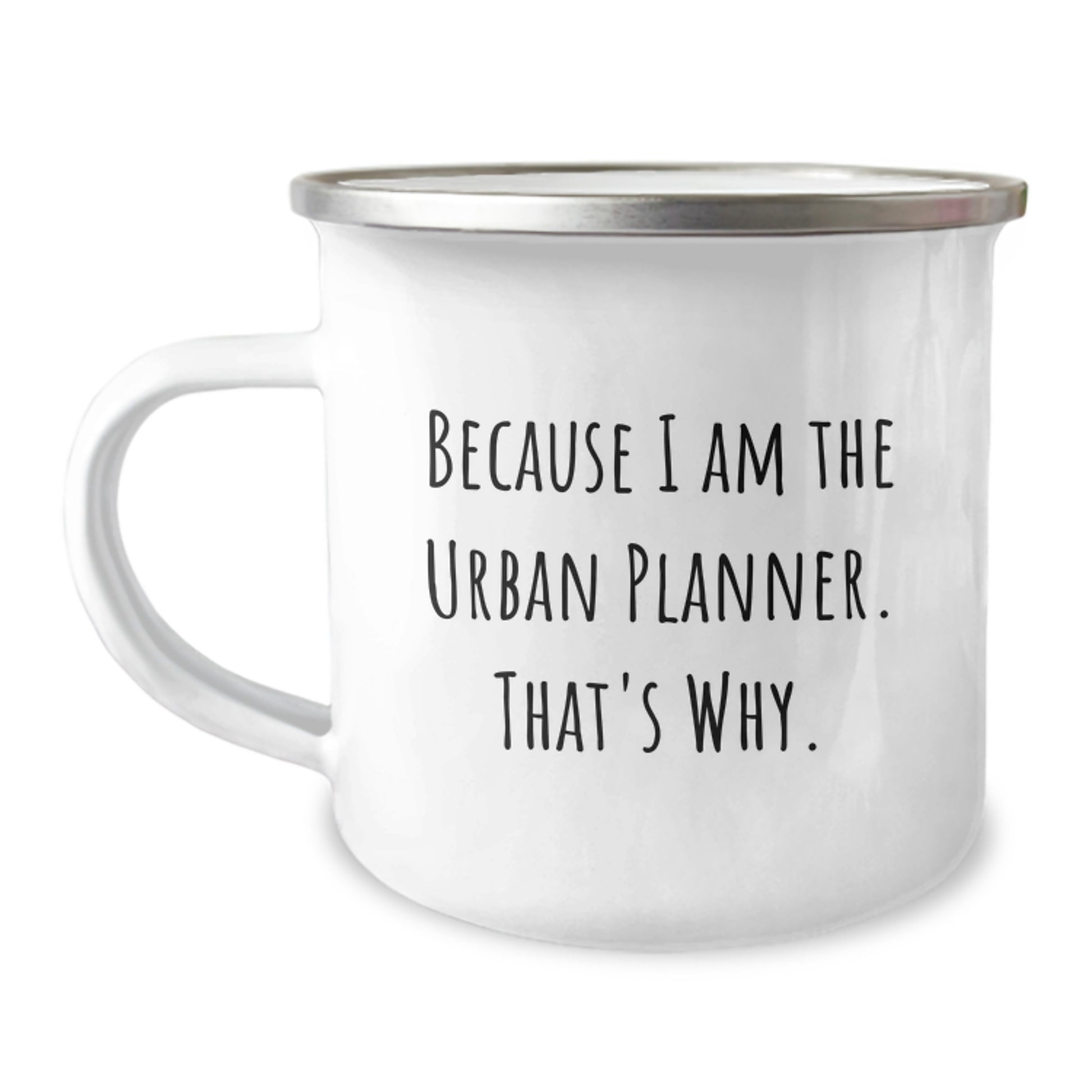 Funny Urban Planner Gifts for Christmas - Because I Am The Urban Planner. That's Why. Camping Mug from Family to Friends - Image 1