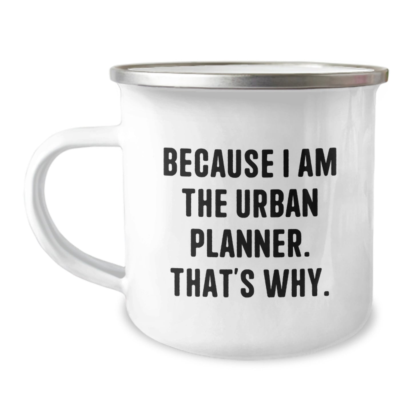 Urban Planner Camping Mug - Gifts for Him, Funny Quote, 'Because I Am The Urban Planner. That's Why.', Perfect for Christmas, Stainless Steel - Image 1