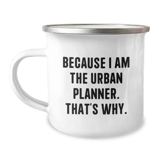 Urban Planner Camping Mug - Gifts for Him, Funny Quote, 'Because I Am The Urban Planner. That's Why.', Perfect for Christmas, Stainless Steel - Image 1