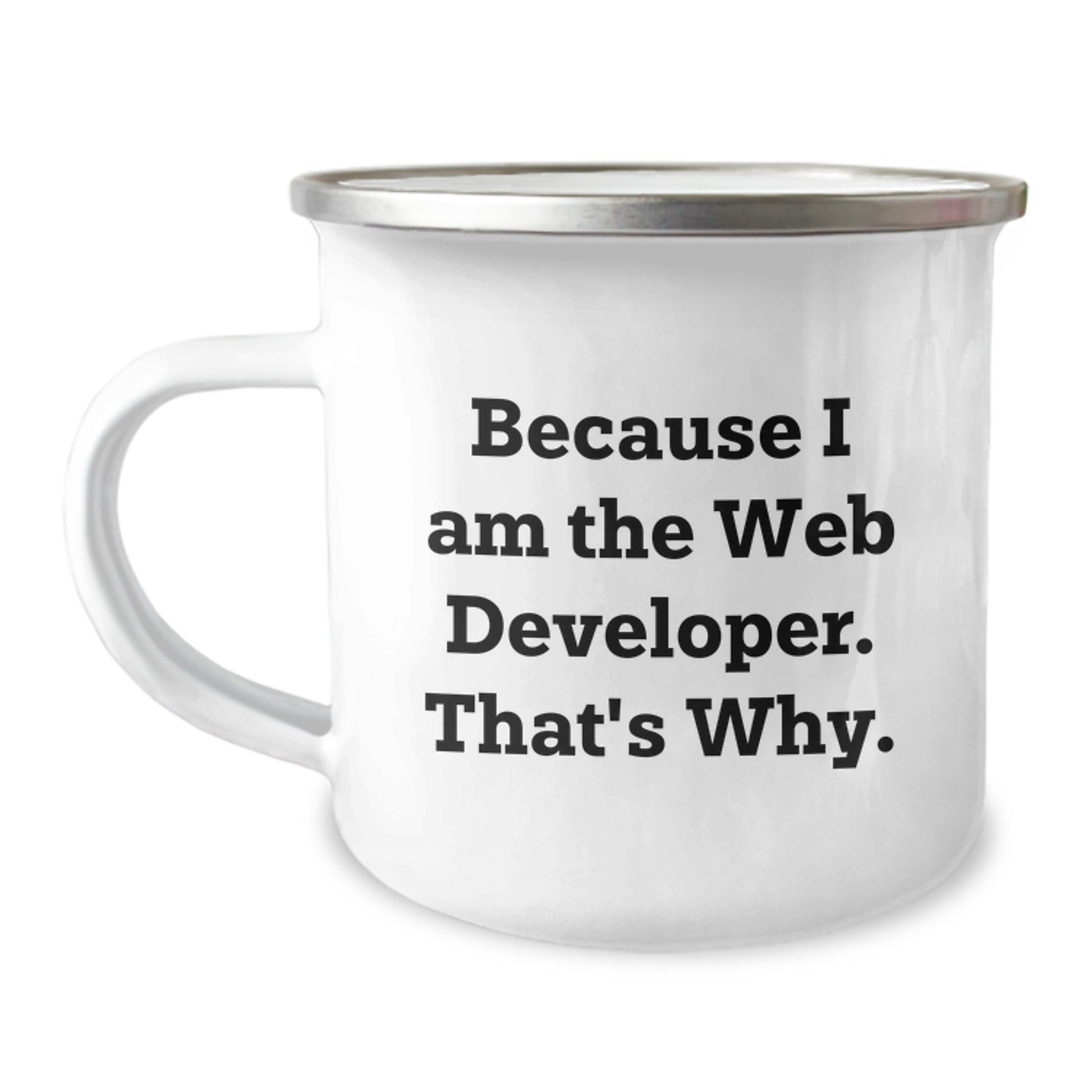 Funny Web Developer Gifts for Men - Because I Am The Web Developer. That's Why., Unique Christmas Unique Gifts from Family to Web Developer Friends, Camping Mug for Him - Image 1