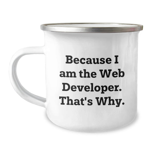 Funny Web Developer Gifts for Men - Because I Am The Web Developer. That's Why., Unique Christmas Unique Gifts from Family to Web Developer Friends, Camping Mug for Him - Image 1
