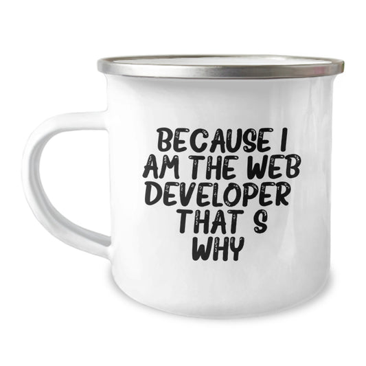 Funny Web Developer Gifts for Him, Because I Am The Web Developer That's Why, Unique Stainless Steel Camping Mug - Image 1