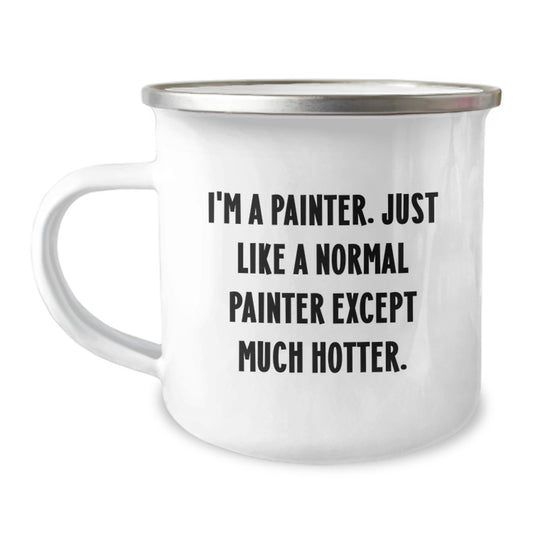 Funny Painter Gifts from Dad - 'I'm A Painter. Just Like A Normal Painter Except Much Hotter.' Enamel Camping Mug for Painter Enthusiasts - Image 1