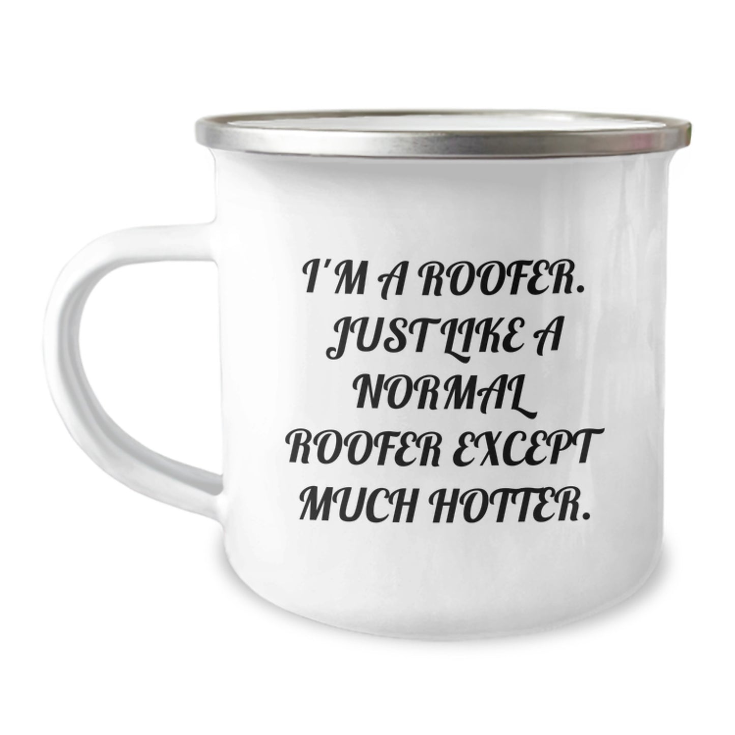 Funny Roofer Camping Mug Gifts from Men to Their Favorite Roofer on Mother's Day - I'm A Roofer Just Like A Normal Roofer Except Much Hotter - Image 1