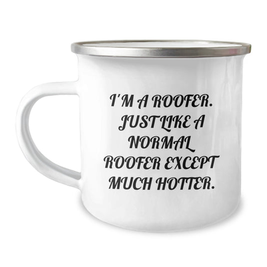 Funny Roofer Camping Mug Gifts from Men to Their Favorite Roofer on Mother's Day - I'm A Roofer Just Like A Normal Roofer Except Much Hotter - Image 1