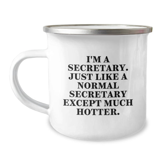 Funny Secretary Gifts from Men to Women - I'm A Secretary. Just Like A Normal Secretary Except Much Hotter. Mother's Day Unique Gift for Secretary Camping Mug - Image 1