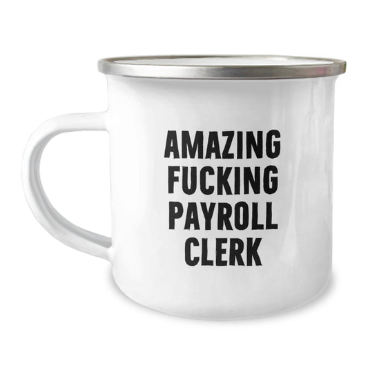 Funny Gifts for Payroll Clerk, Unique Camping Mug - 'Amazing F--king Payroll Clerk' - Christmas Unique Gifts from Friends - Image 1