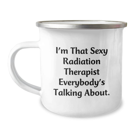 Funny Radiation Therapist Gifts from Friends for Men and Women, I'm That Sexy Radiation Therapist Everybody's Talking About. Christmas Unique Camping Mug for Radiation Therapist Lovers - Image 1