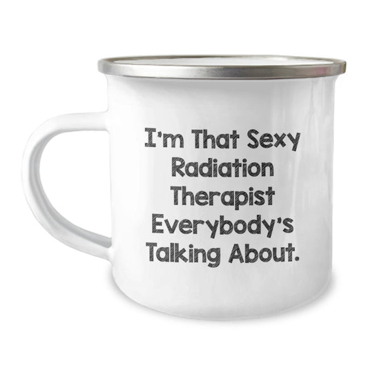 Radiation Therapist Gifts, Funny Mugs for Men, Unique Christmas Memorable Presents, I'm That Sexy Radiation Therapist Everybody's Talking About. - Image 1