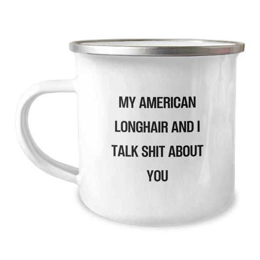 Funny American Longhair Cat Gifts from Dad for Father's Day Unique Camping Mugs, American Longhair Cat Lovers Talk Shit About You - Funny Cat Mugs for Men - Image 1