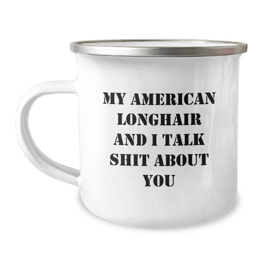 American Longhair Cat Camping Mug - 'My American Longhair And I Talk Shit About You' Funny Quote Gift for Dad on Father's Day - Image 1