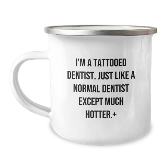 Funny Dentist Gifts from Friends - I'm A Tattooed Dentist. Just Like A Normal Dentist Except Much Hotter.+, Men's Christmas Unique Mug - Image 1