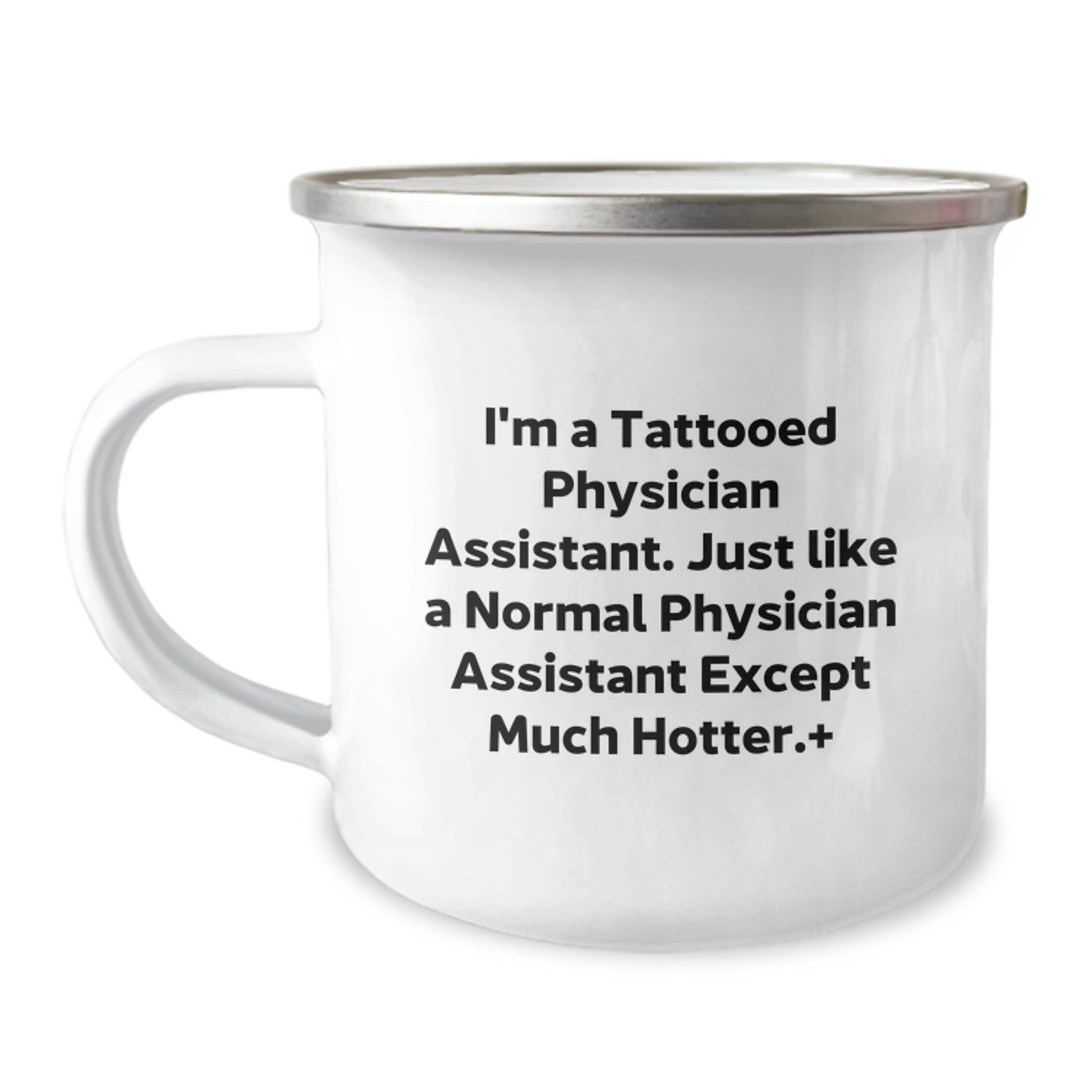 Funny Gifts from Friends for Physician Assistant - I'm A Tattooed PA Except Much Hotter.+, Unique Christmas Mugs for Men, Women, Family, Coworkers, Physician Assistant Enthusiasts - Camping Mug 12oz - Image 1