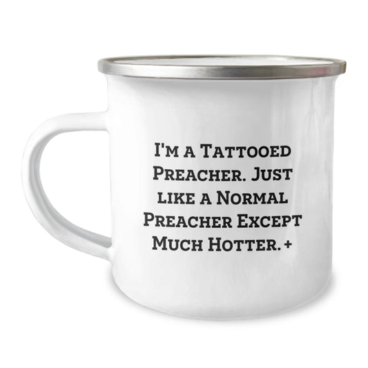 Funny Preacher Gifts from Men for Preacher Christmas Unique Presents, Camping Mug with Inspirational Quote 'I'm A Tattooed Preacher. Just Like A Normal Preacher Except Much Hotter.+' - Image 1