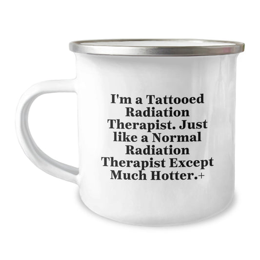 Gifts for Radiation Therapist - Funny Camping Mug - Birthday Unique Gifts from Friends, Coworkers, Family - I'm A Tattooed Radiation Therapist Except Much Hotter + - Image 1