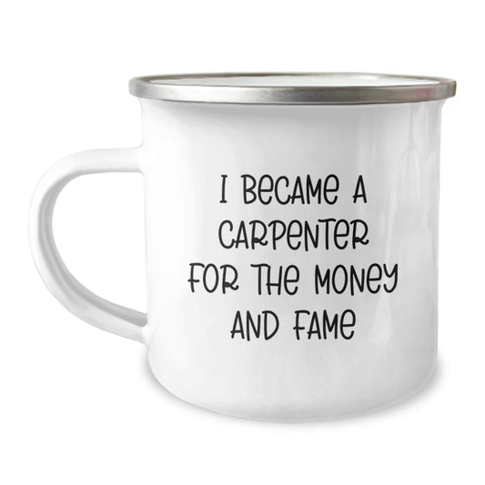 Funny Carpenter Gifts - 'I Became A Carpenter For The Money And Fame' Camping Mug for Men, Christmas Unique Gifts from Friends to Family - Image 1
